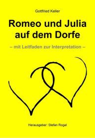 Title: Romeo und Julia auf dem Dorfe: - mit Leitfaden zur Interpretation -, Author: Gottfried Keller