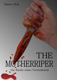 Title: The Motherripper: Die Rache eines Ausgestoßenen, Author: Hans Günter Hess