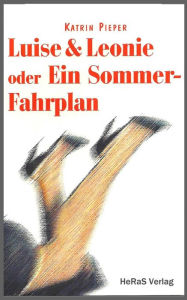 Title: Luise und Leonie: oder Ein Sommer-Fahrplan, Author: Katrin Pieper