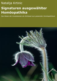Title: Signaturen ausgewählter Homöopathika: Das Wesen der Ursubstanzen als Schlüssel zum passenden Homöopathikum, Author: Natalija Krtinic