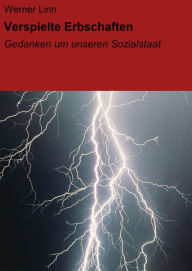 Title: Verspielte Erbschaften: Gedanken um unseren Sozialstaat, Author: Werner Linn