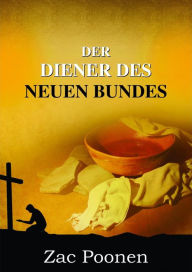 Title: Der Diener des Neuen Bundes: Ratschläge für den Dienst am Herrn, Author: Zac Poonen