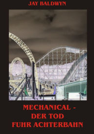 Title: Mechanical: Der Tod fuhr Achterbahn, Author: Jay Baldwyn