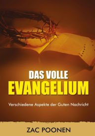 Title: Das volle Evangelium: Verschiedene Aspekte der Guten Nachricht, Author: Zac Poonen