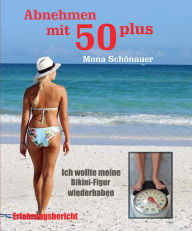 Title: Abnehmen mit 50 plus: Erfahrungsbericht, Author: Mona Schönauer