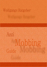 Title: Anti Mobbing Guide: PSYCHOTERROR ADE!, Author: Wolfgangs Ratgeber