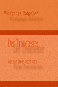 Title: Der Treuetester: Wie man Treue testen kann, Author: Wolfgangs Ratgeber