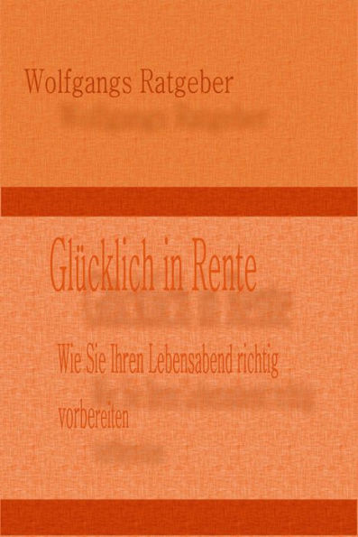 Glücklich in Rente: Wie Sie Ihren Lebensabend richtig vorbereiten