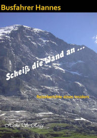 Title: Scheiß die Wand an...: -Reiseberichte eines Insiders, Author: Heike-S. Rogg