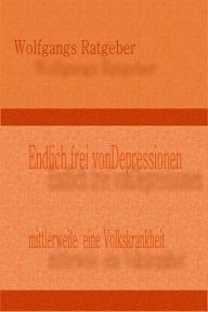 Title: Endlich frei von Depressionen: Mittlerweise eine Volkskrankheit, Author: Wolfgangs Ratgeber