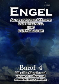 Title: Engel - Band 4: Angelistische Mächte der Erzengel und der Malachim, Author: Frater LYSIR