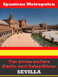 Title: Sevilla - Der etwas andere Stadt- und Reiseführer - Mit Reise - Wörterbuch Deutsch-Spanisch, Author: A.D. Astinus