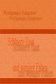 Title: Schönere Haut: und weniger Falten, Author: Wolfgangs Ratgeber