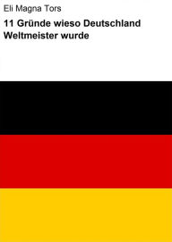 Title: 11 Gründe wieso Deutschland Weltmeister wurde, Author: Eli Magna Tors