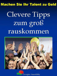 Title: Machen Sie Ihr Talent zu Geld: Clevere Tipps zum gross rauskommen, Author: Georgius Anastolsky