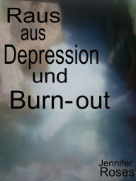 Title: Raus aus Depression und Burn-out, Author: Jennifer Roses