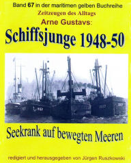 Title: Seekrank auf bewegten Meeren - Schiffsjunge 1948-50: Band 67 in der maritimen gelben Buchreihe bei Jürgen Ruszkowski, Author: Arne Gustavs