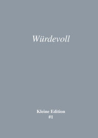 Title: Würdevoll: Kleine Edition #1, Author: Sabine Theadora Ruh