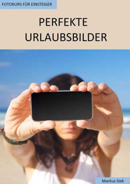 Fotokurs für Einsteiger - Perfekte Urlaubsbilder