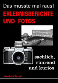 Title: Das musste mal raus!: Erlebnisberichte und Fotos sachlich, rührend und kurios, Author: Joachim Forkel