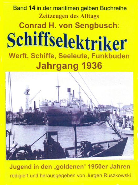 Schiffselektriker - Werft, Schiffe, Seeleute, Funkbuden - Jahrgang 1936: Band 14 in der maritimen gelben Buchreihe bei Jürgen Ruszkowski