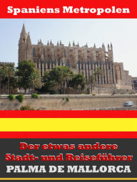 Title: Palma de Mallorca - Der etwas andere Stadt- und Reiseführer - Mit Reise - Wörterbuch Deutsch-Spanisch, Author: A.D. Astinus