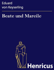 Title: Beate und Mareile : Eine Schloßgeschichte, Author: Eduard von Keyserling