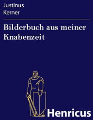 Title: Bilderbuch aus meiner Knabenzeit, Author: Justinus Kerner