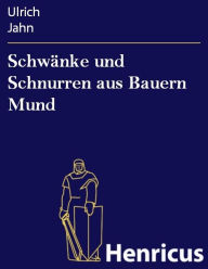 Title: Schwänke und Schnurren aus Bauern Mund, Author: Ulrich Jahn