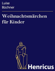 Title: Weihnachtsmärchen für Kinder, Author: Luise Büchner