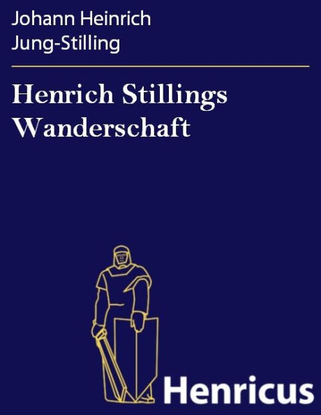 Henrich Stillings Wanderschaft : Eine wahrhafte Geschichte