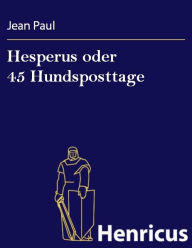 Title: Hesperus oder 45 Hundsposttage : Eine Lebensbeschreibung, Author: Jean Paul