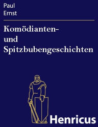 Title: Komödianten- und Spitzbubengeschichten, Author: Paul Ernst