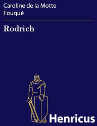 Title: Rodrich : Ein Roman in zwei Theilen, Author: Caroline de la Motte Fouqué