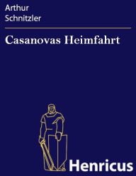 Title: Casanovas Heimfahrt, Author: Arthur Schnitzler