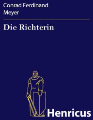 Title: Die Richterin, Author: Conrad Ferdinand Meyer