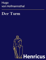 Title: Der Turm : Ein Trauerspiel in fünf Aufzügen, Author: Hugo von Hofmannsthal