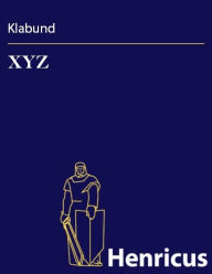 Title: XYZ : Spiel zu dreien in drei Akten, Author: Klabund