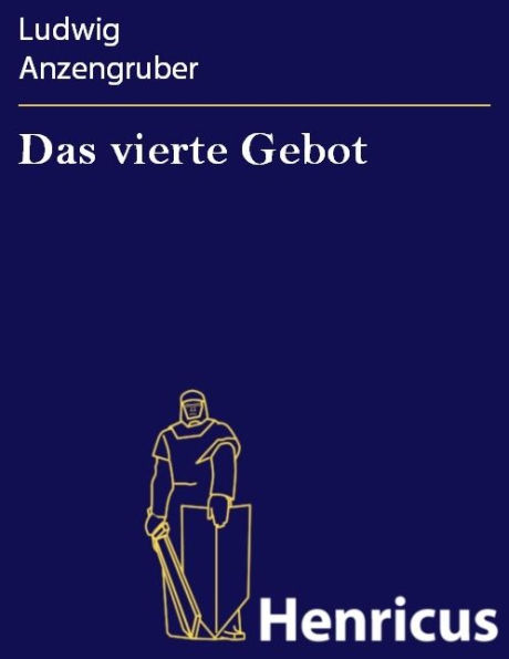 Das vierte Gebot : Volksstück in vier Akten