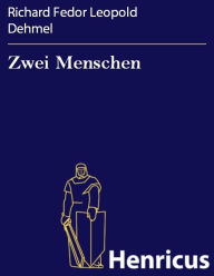 Title: Zwei Menschen, Author: Richard Fedor Leopold Dehmel