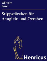 Title: Stippstörchen für Aeuglein und Oerchen, Author: Wilhelm Busch