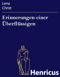 Title: Erinnerungen einer Überflüssigen, Author: Lena Christ