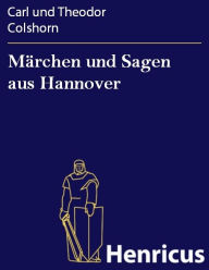 Title: Märchen und Sagen aus Hannover, Author: Carl und Theodor Colshorn