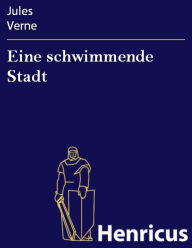 Title: Eine schwimmende Stadt, Author: Jules Verne