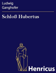 Title: Schloß Hubertus : Roman, Author: Ludwig Ganghofer