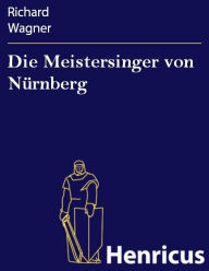 Title: Die Meistersinger von Nürnberg, Author: Richard Wagner