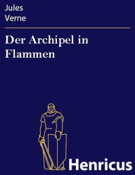 Title: Der Archipel in Flammen, Author: Jules Verne