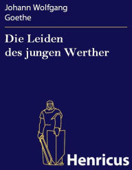 Title: Die Leiden des jungen Werther, Author: Johann Wolfgang Goethe