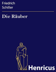 Title: Die Räuber : Ein Schauspiel, Author: Friedrich Schiller