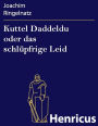 Kuttel Daddeldu oder das schlüpfrige Leid : 1920